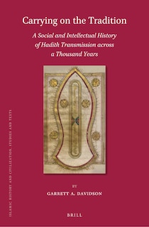 Front cover_Carrying on the Tradition: A Social and Intellectual History of Hadith Transmission across a Thousand Years