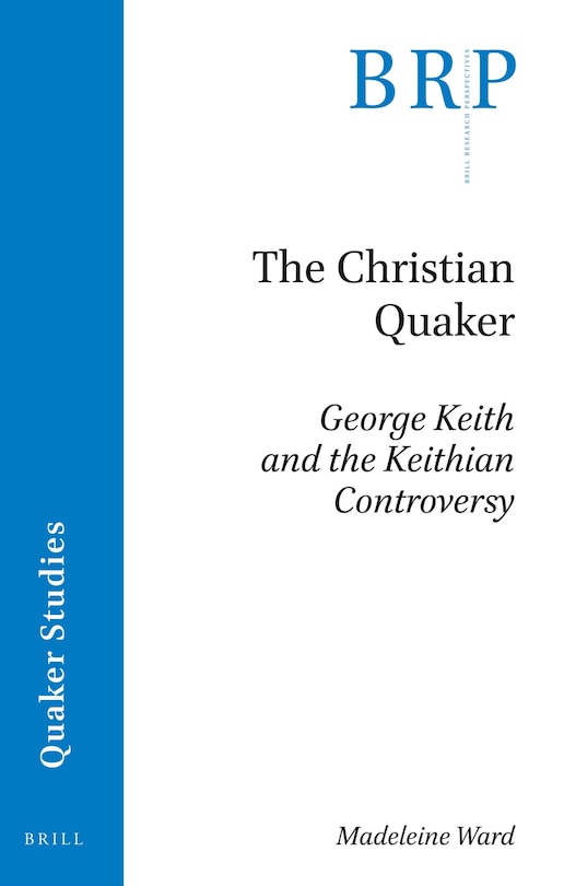 Front cover_The Christian Quaker: George Keith and the Keithian Controversy
