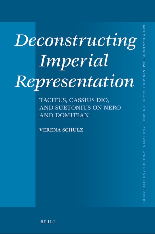 Couverture_Deconstructing Imperial Representation: Tacitus, Cassius Dio, and Suetonius on Nero and Domitian