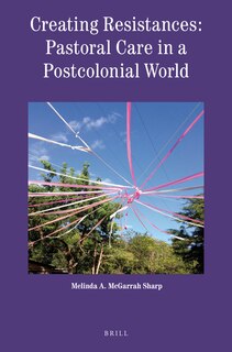 Front cover_Creating Resistances: Pastoral Care in a Postcolonial World