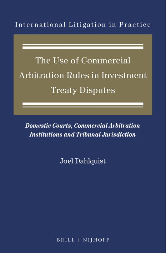 Couverture_The Use of Commercial Arbitration Rules in Investment Treaty Disputes