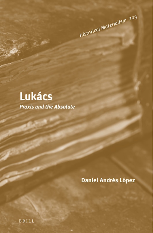 Front cover_Luk&aacute;cs: Praxis and the Absolute