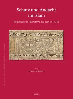 Couverture_Schutz und Andacht im Islam: Dokumente in Rollenform aus dem 14.&ndash;19. Jh.