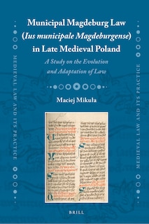 Couverture_Municipal Magdeburg Law (Ius municipale Magdeburgense) in Late Medieval Poland
