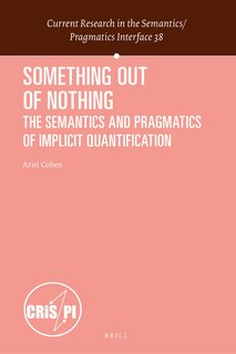Front cover_Something out of Nothing: The Semantics and Pragmatics of Implicit Quantification