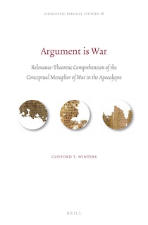 Couverture_Argument is War: Relevance-Theoretic Comprehension of the Conceptual Metaphor of War in the Apocalypse