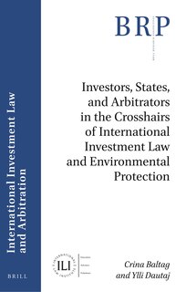 Front cover_Investors, States, and Arbitrators in the Crosshairs of International Investment Law and Environmental Protection