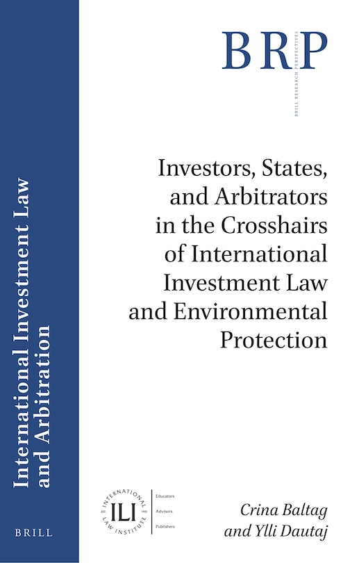 Front cover_Investors, States, and Arbitrators in the Crosshairs of International Investment Law and Environmental Protection