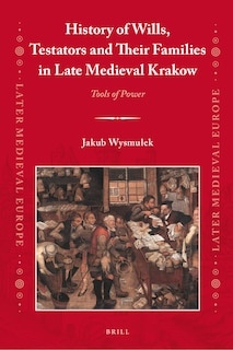 Couverture_History of Wills, Testators and Their Families in Late Medieval Krakow