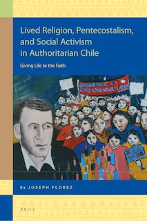 Front cover_Lived Religion, Pentecostalism, and Social Activism in Authoritarian Chile