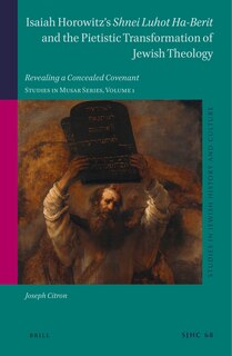 Couverture_Isaiah Horowitz&rsquo;s Shnei Luhot Ha-Berit and the Pietistic Transformation of Jewish Theology