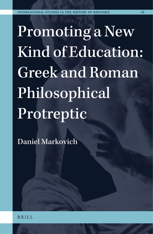 Front cover_Promoting a New Kind of Education: Greek and Roman Philosophical Protreptic