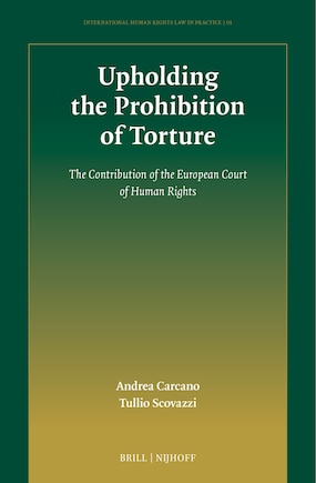 Upholding the Prohibition of Torture: The Contribution of the European Court of Human Rights