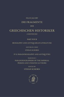 IV. Biography and Antiquarian Literature, E. Paradoxography and Antiquities. Fasc. 2: Paradoxographers of the Imperial Period and Undated Authors [Nos. 1667-1693]