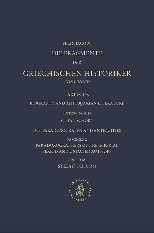 IV. Biography and Antiquarian Literature, E. Paradoxography and Antiquities. Fasc. 2: Paradoxographers of the Imperial Period and Undated Authors [Nos. 1667-1693]