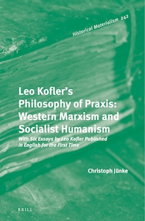 Couverture_Leo Kofler&rsquo;s Philosophy of Praxis: Western Marxism and Socialist Humanism