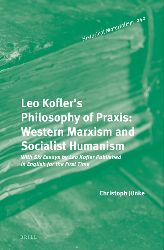 Couverture_Leo Kofler&rsquo;s Philosophy of Praxis: Western Marxism and Socialist Humanism