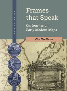 Front cover_Frames That Speak: Cartouches on Early Modern Maps