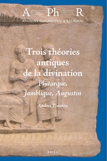 Couverture_Trois th&eacute;ories antiques de la divination: Plutarque, Jamblique, Augustin
