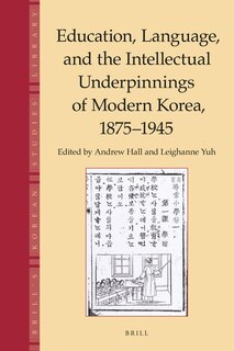 Front cover_Education, Language and the Intellectual Underpinnings of Modern Korea, 1875-1945