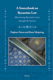 A Sourcebook on Byzantine Law: Illustrating Byzantine Law Through the Sources