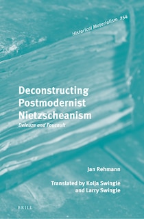 Front cover_Deconstructing Postmodernist Nietzscheanism: Deleuze and Foucault