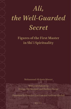 Ali.the Well-Guarded Secret: Figures of the First Master in Shi'i Spirituality