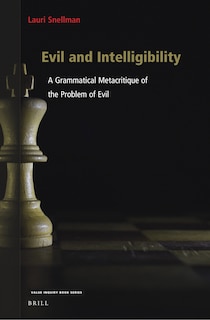 Evil and Intelligibility: A Grammatical Metacritique of the Problem of Evil