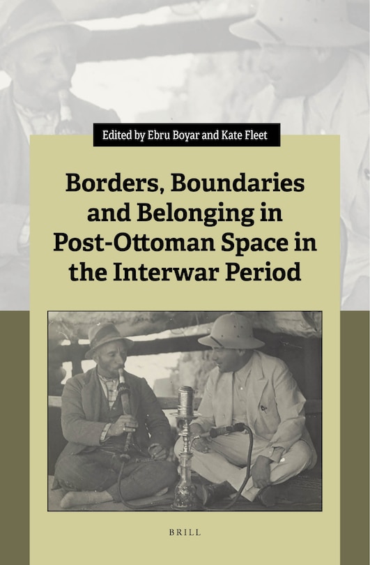 Couverture_Borders, Boundaries and Belonging in Post-Ottoman Space in the Interwar Period