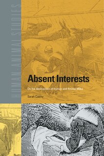 Front cover_Absent Interests: On the Abstraction of Human and Animal Milks