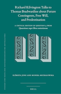 Front cover_Richard Kilvington Talks to Thomas Bradwardine about Future Contingents, Free Will, and Predestination