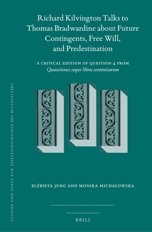 Front cover_Richard Kilvington Talks to Thomas Bradwardine about Future Contingents, Free Will, and Predestination