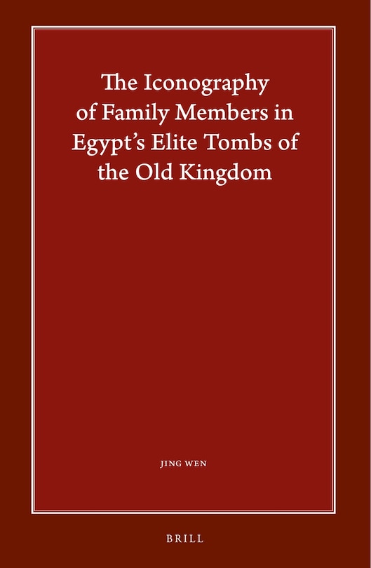 Front cover_The Iconography of Family Members in Egypt's Elite Tombs of the Old Kingdom