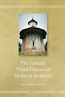 Couverture_The Eclectic Visual Culture of Medieval Moldavia