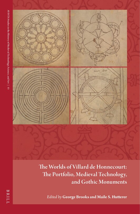 The Worlds of Villard de Honnecourt: The Portfolio, Medieval Technology, and Gothic Monuments