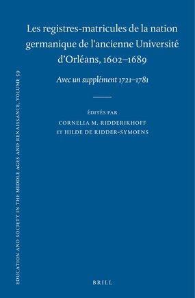 Les Registres-Matricules de la Nation Germanique de l'Ancienne Université d'Orléans, 1602-1689: Avec Un Supplément 1721-1781