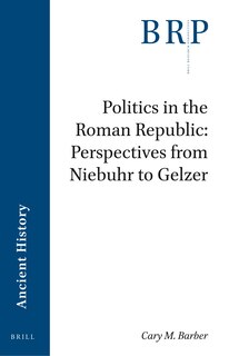 Front cover_Politics in the Roman Republic: Perspectives from Niebuhr to Gelzer