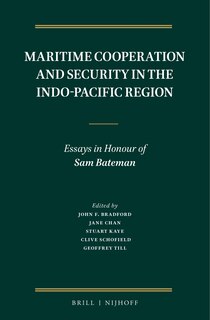 Maritime Cooperation and Security in the Indo-Pacific Region: Essays in Honour of Sam Bateman