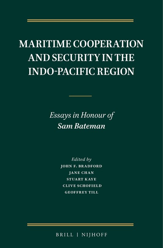 Maritime Cooperation and Security in the Indo-Pacific Region: Essays in Honour of Sam Bateman