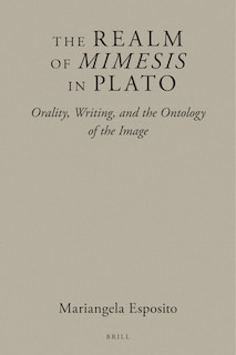 The Realm of Mimesis in Plato: Orality, Writing, and the Ontology of the Image