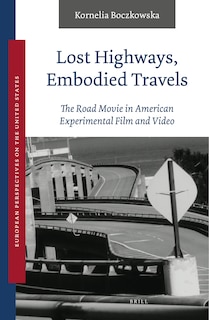 Couverture_Lost Highways, Embodied Travels: The Road Movie in American Experimental Film and Video