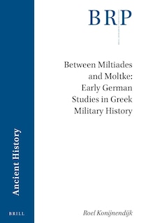 Front cover_Between Miltiades and Moltke: Early German Studies in Greek Military History