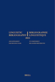 Linguistic Bibliography for the Year 2022 / Bibliographie Linguistique de l'Année 2022: And Supplement for Previous Years / Et Complement Des Années Précédentes