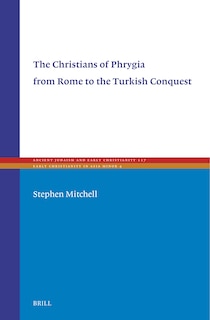 Front cover_The Christians of Phrygia from Rome to the Turkish Conquest