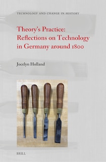 Couverture_Theory&rsquo;s Practice: Reflections on Technology in Germany around 1800