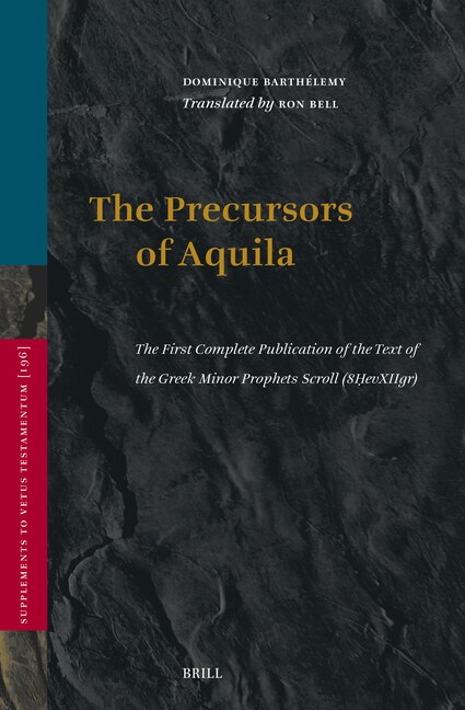 The Precursors of Aquila: The First Complete Publication of the Text of the Greek Minor Prophets Scroll (8Ḥevxiigr), Preceded by a Study of the Greek Translations and Recensions of the Bible Conducted in the First Century Ce Under the Influence of the Palestinian Rabbinate