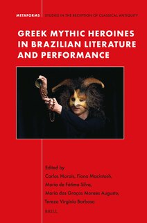 Couverture_Greek Mythic Heroines in Brazilian Literature and Performance