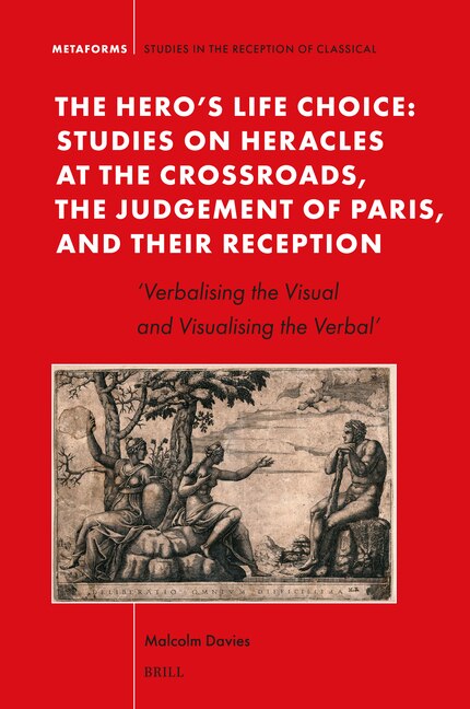 Front cover_The Hero's Life Choice. Studies on Heracles at the Crossroads, the Judgement of Paris, and Their Reception