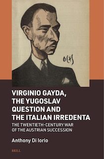 Front cover_Virginio Gayda, the Yugoslav Question and the Italian Irredenta