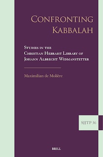 Front cover_Confronting Kabbalah: Studies in the Christian Hebraist Library of Johann Albrecht Widmanstetter